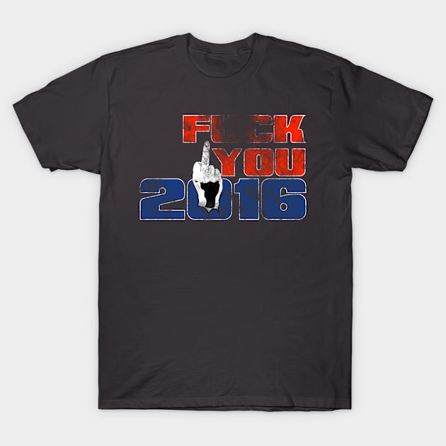 Fuck You, 2016! T-Shirt by MarkPants